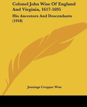 portada colonel john wise of england and virginia, 1617-1695: his ancestors and descendants (1918)