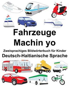 portada Deutsch-Haitianische Sprache Fahrzeuge/Machin yo Zweisprachiges Bildwörterbuch für Kinder (en Alemán)
