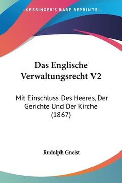 portada Das Englische Verwaltungsrecht V2: Mit Einschluss Des Heeres, Der Gerichte Und Der Kirche (1867) (in German)