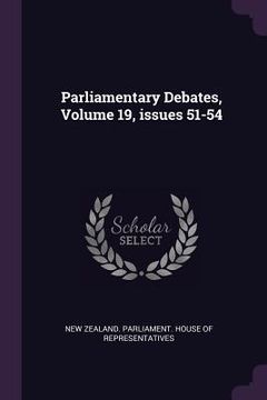 portada Parliamentary Debates, Volume 19, issues 51-54 (in English)