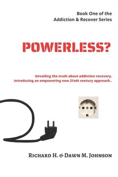 portada Powerless?: Unveiling the Truth About Addiction Recovery. Introducing an Empowering New 21st Century Approach. (en Inglés)