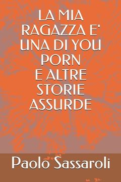 portada La MIA Ragazza E' Una Di You Porn E Altre Storie Assurde (en Italiano)