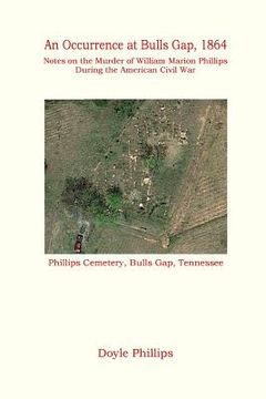 portada An Occurrence at Bulls Gap, 1864: Notes on the Murder of William Marion Phillips During the American Civil War (en Inglés)