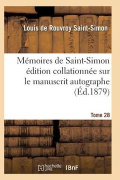 portada Mémoires de Saint-Simon Édition Collationnée Sur Le Manuscrit Autographe Tome 28 (in French)