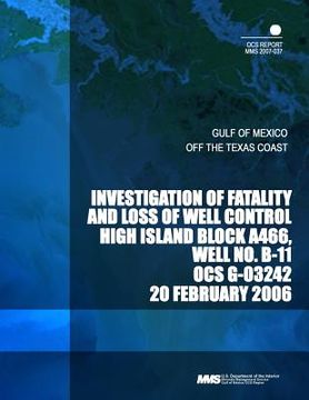 portada Investigation of Fatality and Loss of Well Control High Island Block A466, Well No. B-11 OCS G-03242 (in English)