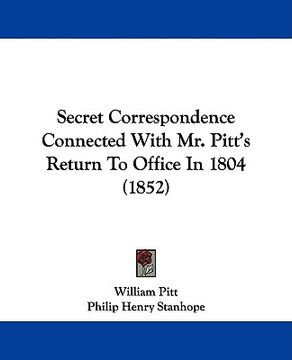 portada secret correspondence connected with mr. pitt's return to office in 1804 (1852) (en Inglés)