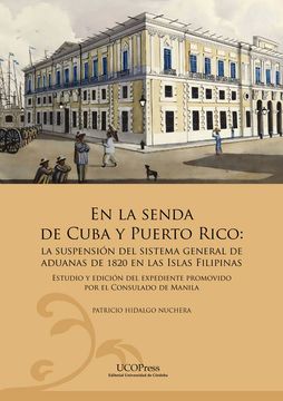 portada En la senda de Cuba y Puerto Rico. La suspensión del sistema general de aduanas de 1820 en las Islas Filipinas. Estudio y edición del expediente promovido por el Consulado de Manila