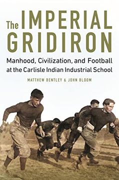 portada The Imperial Gridiron: Manhood, Civilization, and Football at the Carlisle Indian Industrial School (in English)