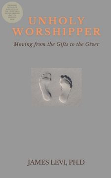 portada Unholy Worshipper: Moving from the Gifts to the Giver (en Inglés)