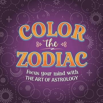portada Color the Zodiac: Focus the Mind with the Art of Astrology (en Inglés)