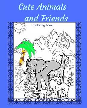 portada Cute Animals and Friends: Coloring Book For All Ages (en Inglés)