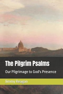 portada The Pilgrim Psalms: Our Pilgrimage to God's Presence (in English)