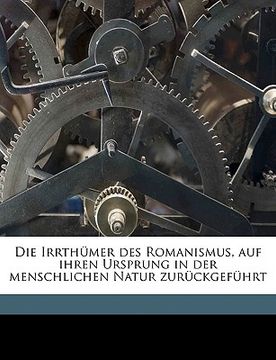 portada Die Irrthumer Des Romanismus, Auf Ihren Ursprung in Der Menschlichen Natur Zuruckgefuhrt (en Alemán)