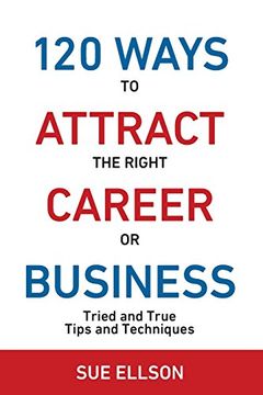 portada 120 Ways To Attract The Right Career Or Business: Tried and True Tips and Techniques