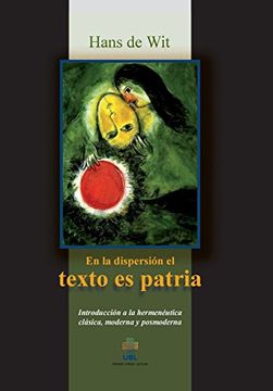 portada En la Dispersion el Texto es Patria: Introduccion a la Hermeneutica Clasica, Moderna y Posmoderna (in Spanish)