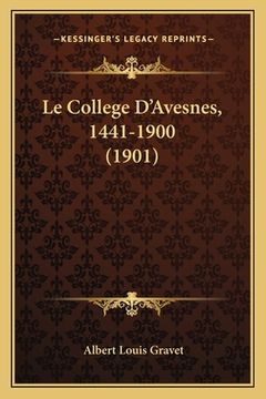 portada Le College D'Avesnes, 1441-1900 (1901) (en Francés)