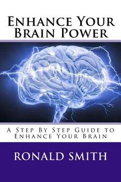 portada Enhance Your Brain Power: A Step By Step Guide to Enhance Your Brain (in English)