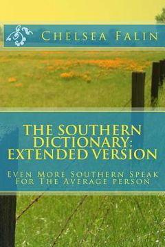 portada The Southern Dictionary: Extended Version: Even More Southern Speak For The Average person (en Inglés)