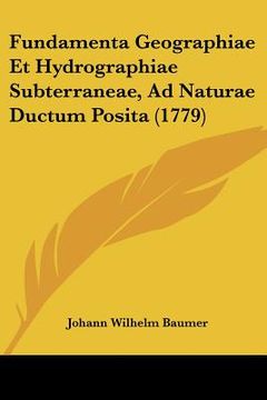 portada Fundamenta Geographiae Et Hydrographiae Subterraneae, Ad Naturae Ductum Posita (1779) (en Latin)