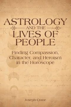 portada Astrology and the Lives of People: Finding Compassion, Character, and Heroism in the Horoscope (en Inglés)