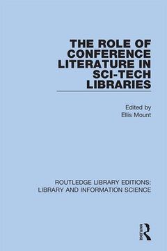 portada The Role of Conference Literature in Sci-Tech Libraries (Routledge Library Editions: Library and Information Science) [Hardcover ] (in English)