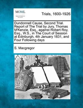 portada dundonnell cause, second trial. report of the trial by jury, thomas m'kenzie, esq., against robert roy, esq., w.s., in the court of session at edinbur