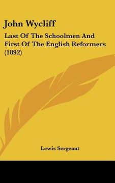 portada john wycliff: last of the schoolmen and first of the english reformers (1892) (in English)