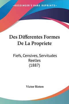 portada Des Differentes Formes De La Propriete: Fiefs, Censives, Servitudes Reelles (1887) (in French)