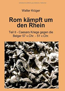 portada Rom Kämpft um den Rhein: Teil ii - Caesars Kriege Gegen die Belger 57 V. Chr. - 51 V. Chr. (en Alemán)