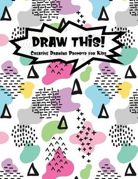 portada Draw This!: 100 Drawing Prompts to Boost Creativity - Light Rainbow Abstract 2 - Version 4 (en Inglés)