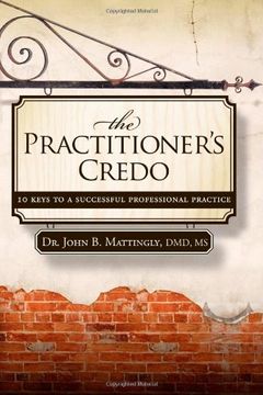 portada The Practitioner's Credo: 10 Keys to a Successful Professional Practice (en Inglés)