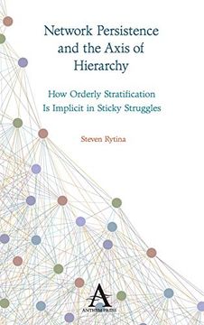 portada Network Persistence and the Axis of Hierarchy: How Orderly Stratification is Implicit in Sticky Struggles (Key Issues in Modern Sociology) (en Inglés)
