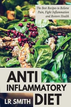 portada Anti-Inflammatory Diet: The Best Way to Fight Inflammation, Relieve Pain and Restore Your Health (in English)