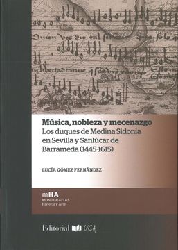 portada Musica, Nobleza y Mecenazgo. Los Duques de Medina Sidonia en Sevilla y Sanlucar de Barrameda (1445-1615)
