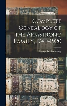 portada Complete Genealogy of the Armstrong Family, 1740-1920 (en Inglés)