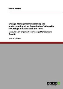 portada change management: exploring the understanding of an organization's capacity to change in atkins and rio tinto. (en Inglés)