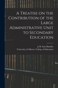 portada A Treatise on the Contribution of the Large Administrative Unit to Secondary Education (en Inglés)
