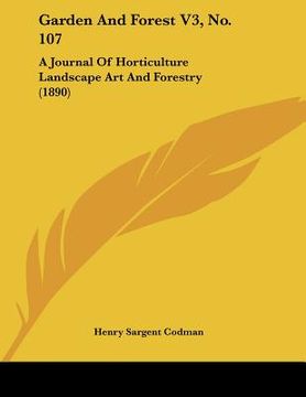 portada garden and forest v3, no. 107: a journal of horticulture landscape art and forestry (1890) (in English)