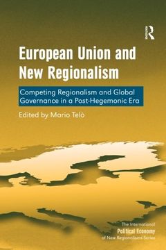 portada European Union and New Regionalism: Competing Regionalism and Global Governance in a Post-Hegemonic Era (The International Political Economy of New Regionalisms Series)