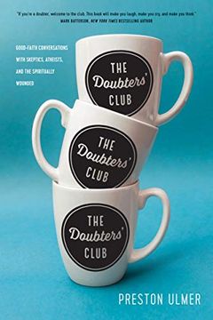 portada Doubters'Club, The: Good-Faith Conversations With Skeptics, Atheists, and the Spiritually Wounded (en Inglés)