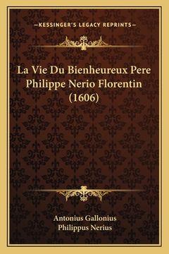 portada La Vie Du Bienheureux Pere Philippe Nerio Florentin (1606) (en Francés)