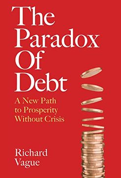 portada The Paradox of Debt: A new Path to Prosperity Without Crisis