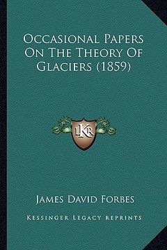 portada occasional papers on the theory of glaciers (1859) (en Inglés)