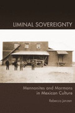 portada Liminal Sovereignty: Mennonites and Mormons in Mexican Culture