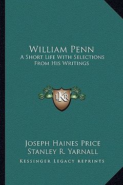portada william penn: a short life with selections from his writings (en Inglés)