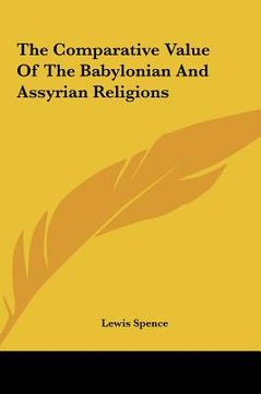 portada the comparative value of the babylonian and assyrian religiothe comparative value of the babylonian and assyrian religions ns (en Inglés)
