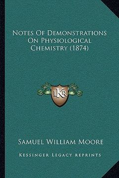 portada notes of demonstrations on physiological chemistry (1874) (in English)