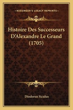 portada Histoire Des Successeurs D'Alexandre Le Grand (1705) (en Francés)