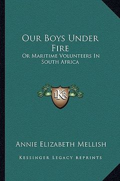 portada our boys under fire: or maritime volunteers in south africa (en Inglés)