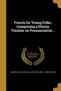 portada French for Young Folks. Comprising a Phonic Treatise on Pronunciation .. (en Inglés)
